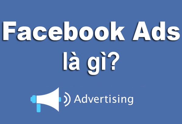Facebook Ads là gì? Cách tạo, chạy quảng cáo facebook Ads
